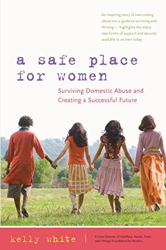 A SAFE PLACE FOR WOMEN: HOW TO SURVIVE DOMESTIC ABUSE AND By Kelly White *Mint*