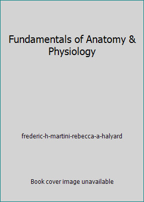 Fundamentals of Anatomy & Physiology by frederic-h-martini-rebecca-a-halyard