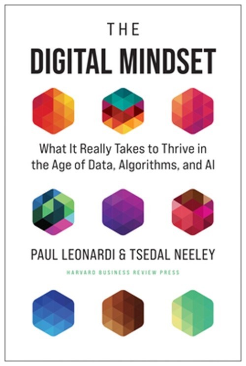 The Digital Mindset: What It Really Takes to Thrive in the Age of Data, Algorith