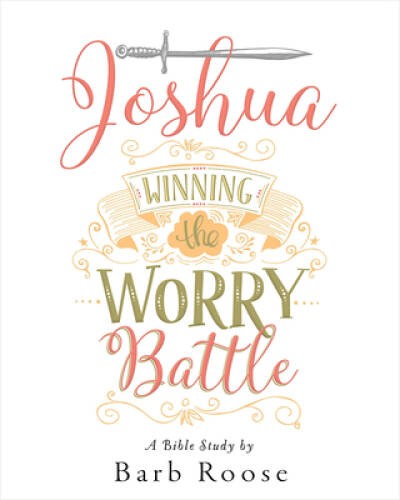 Joshua – Women’s Bible Study Participant Workbook: Winning the Worry – GOOD
