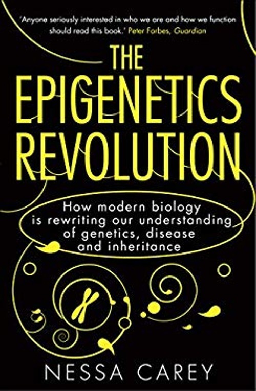The Epigenetics Revolution : How Modern Biology Is Rewriting Our