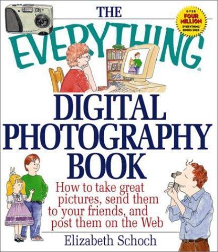 Everything Digital Photography (Everything Series) by Elizabeth T Schoch