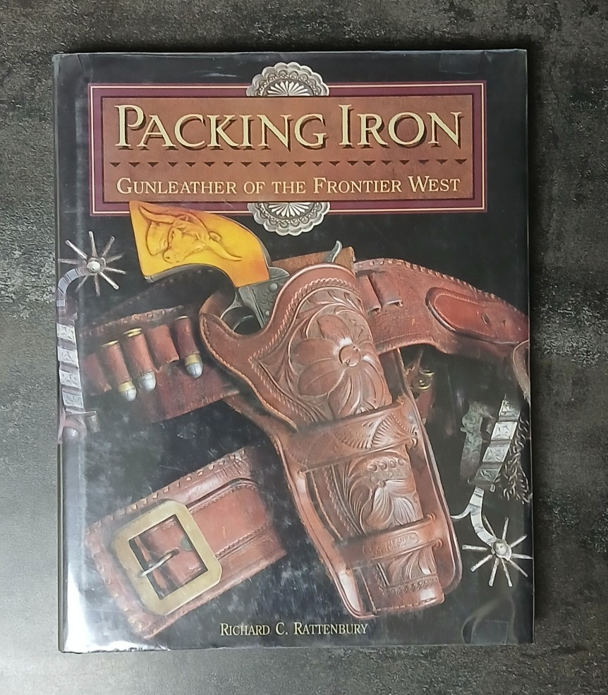 PACKING IRON Gun Leather of the Frontier West R. Rattenbury 2nd Ed. 1993 HCDJ