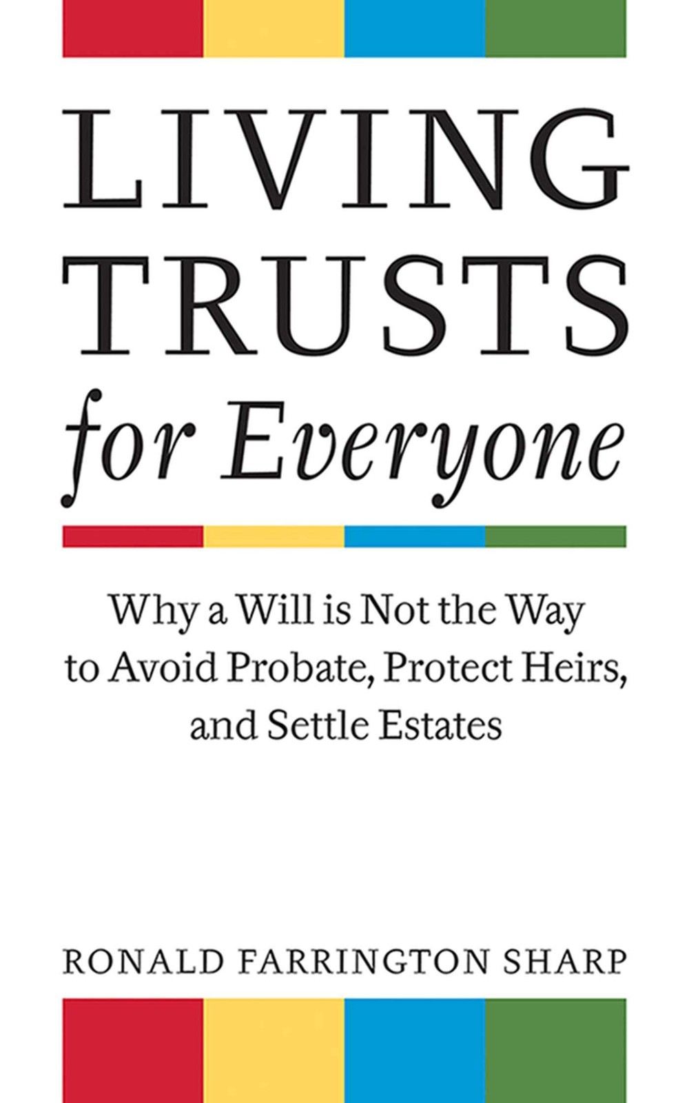 Living Trusts for Everyone: Why a Will is Not the Way to Avoid Probate, Prot…
