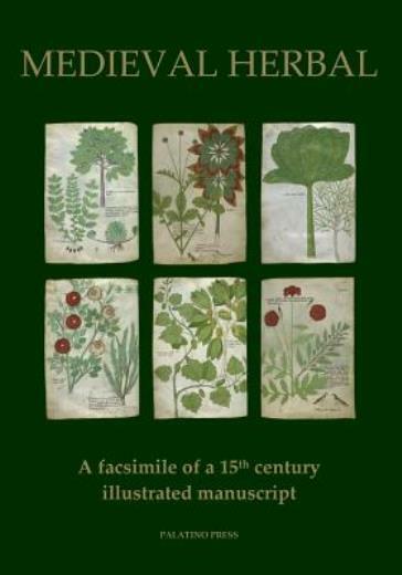 Medieval Herbal: A Facsimile Of A 15Th Century Illustrated Manuscript