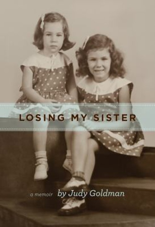 Losing My Sister : A Memoir Hardcover Judy Goldman