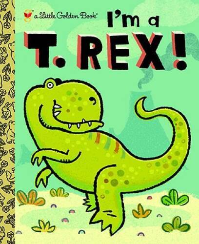 I’m a T. Rex! (Little Golden Book) – Hardcover By Shealy, Dennis – ACCEPTABLE