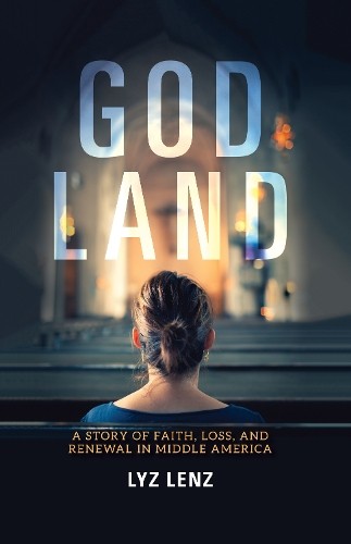 God Land: A Story of Faith, Loss, and Rene…, Lyz Lenz
