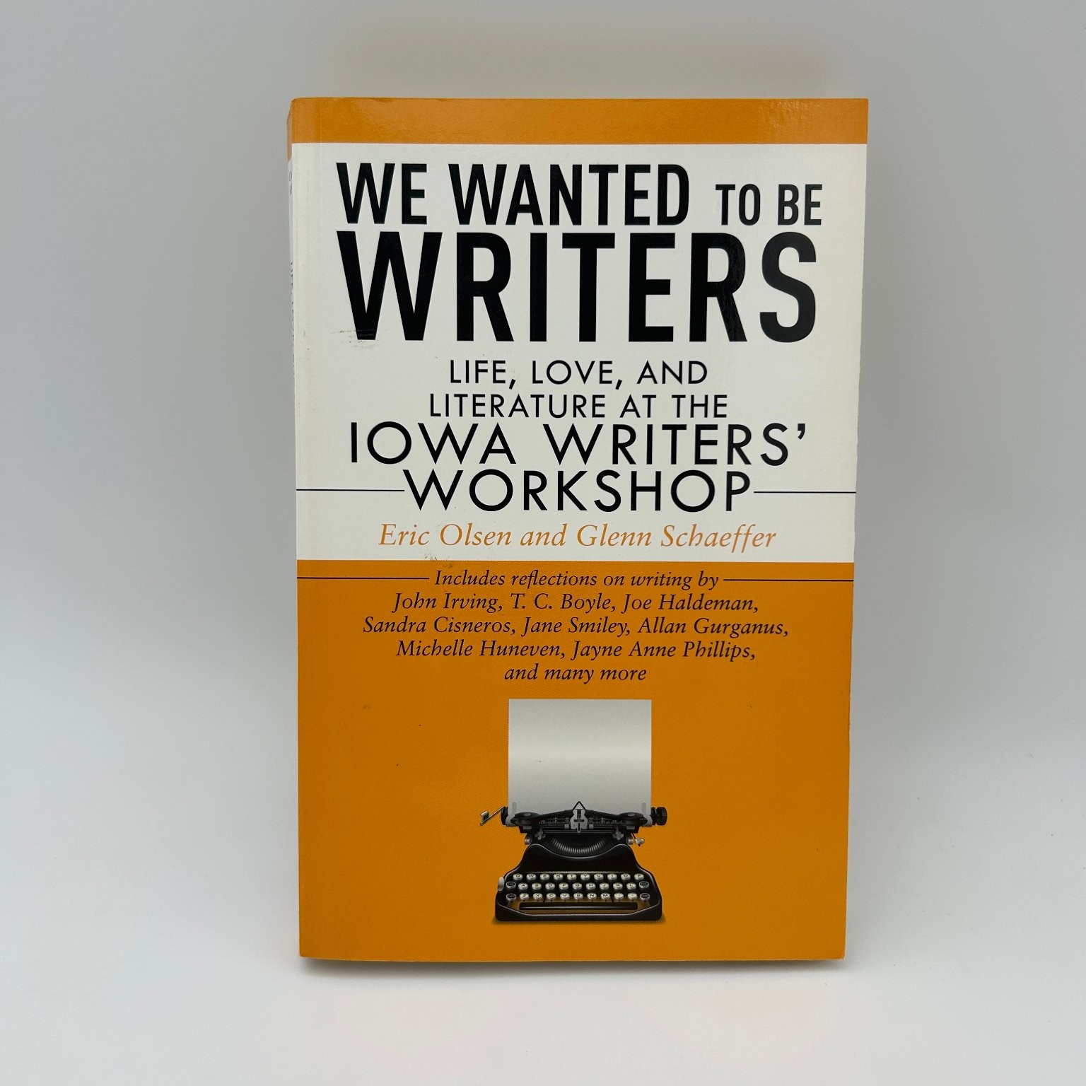 We Wanted to Be Writers Iowa Writers’ Workshop Olsen Schaeffer 2011 Skyhorse