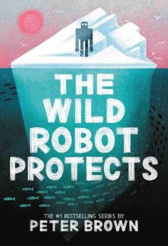 The Wild Robot Protects (The Wild Robot, 3) – Hardcover By Brown, Peter – GOOD