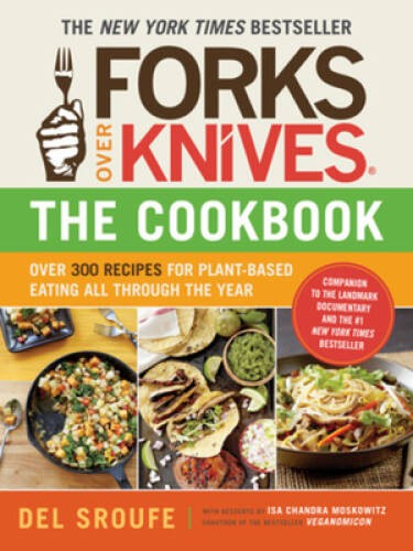 Forks Over Knives – The Cookbook: Over 300 Recipes for Plant-Based Eating – GOOD