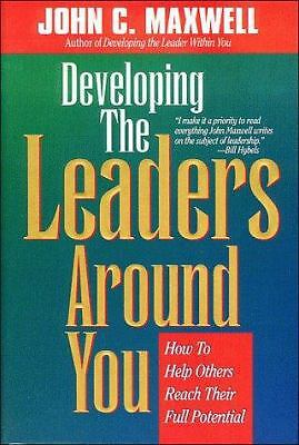 Developing the Leaders Around You: How to Help Others Reach Their Full Potential