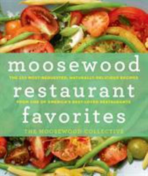 Moosewood Restaurant Favorites : The 250 Most-Requested, Naturall