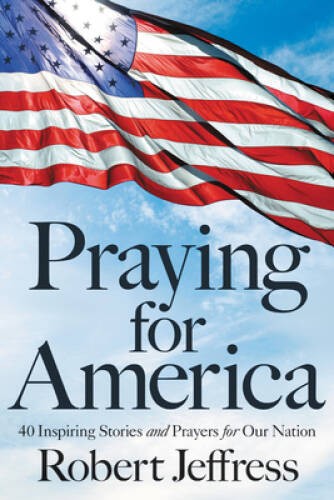 Praying for America: 40 Inspiring Stories and Prayers for Our Nation – VERY GOOD