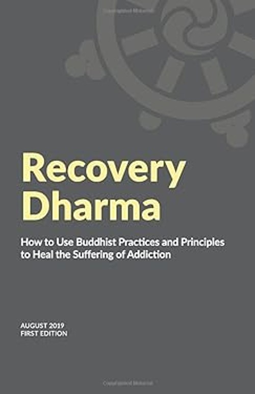 Recovery Dharma: How to Use Buddhist Practices and Principles to