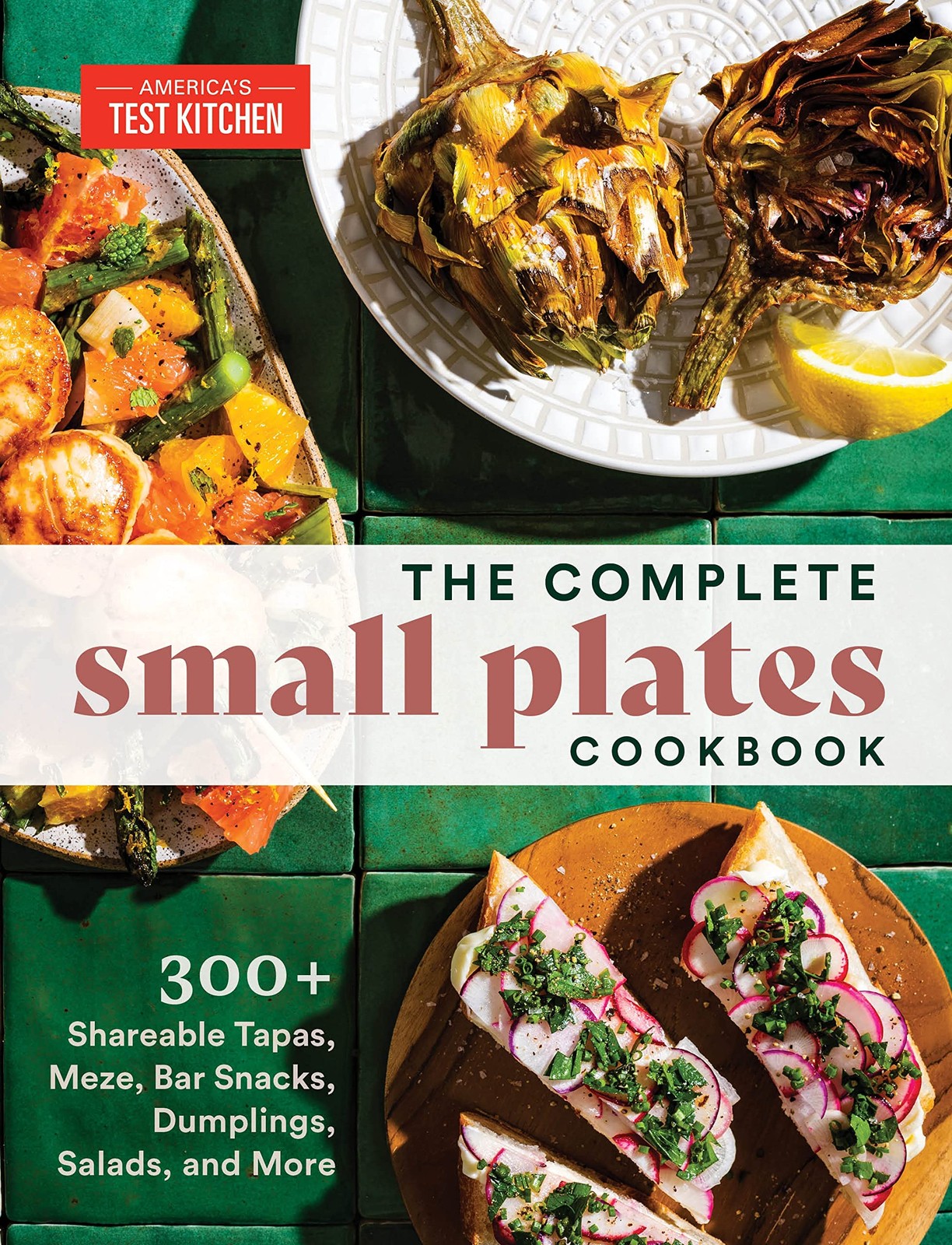The Complete Small Plates Cookbook: 300+ Shareable Tapas, Meze, Bar Snacks, …