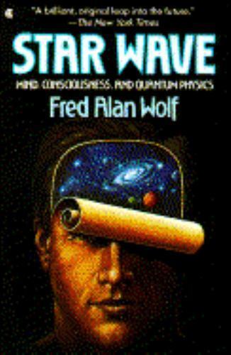Star Wave: Mind, Consciousness, and Quantum Physics by Fred Alan Wolf