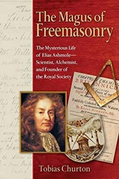 The Magus of Freemasonry : The Mysterious Life of Elias Ashmole–