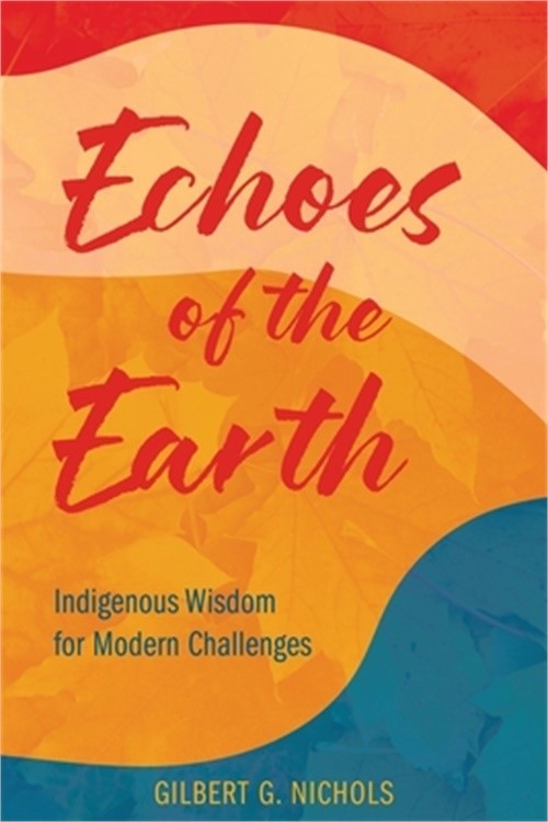 Echoes of the Earth: Indigenous Wisdom for Modern Challenges (Paperback or Softb