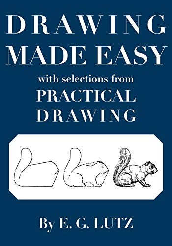 DRAWING MADE EASY WITH SELECTIONS FROM PRACTICAL DRAWING By E. G. Lutz & Darren