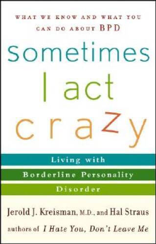 Sometimes I Act Crazy: Living with Borderline Personality Disorder – VERY GOOD