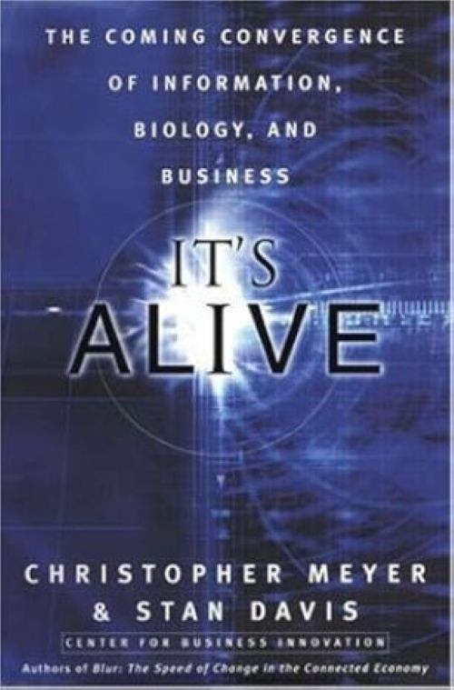 It’s Alive: The Coming Convergence of Information.. Chris Meyer & Stan Davis