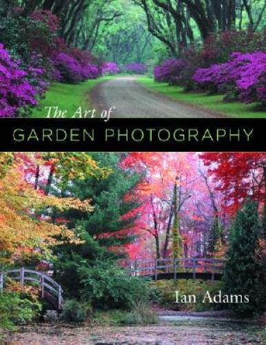 The Art of Garden Photography – Paperback By Adams, Ian – VERY GOOD
