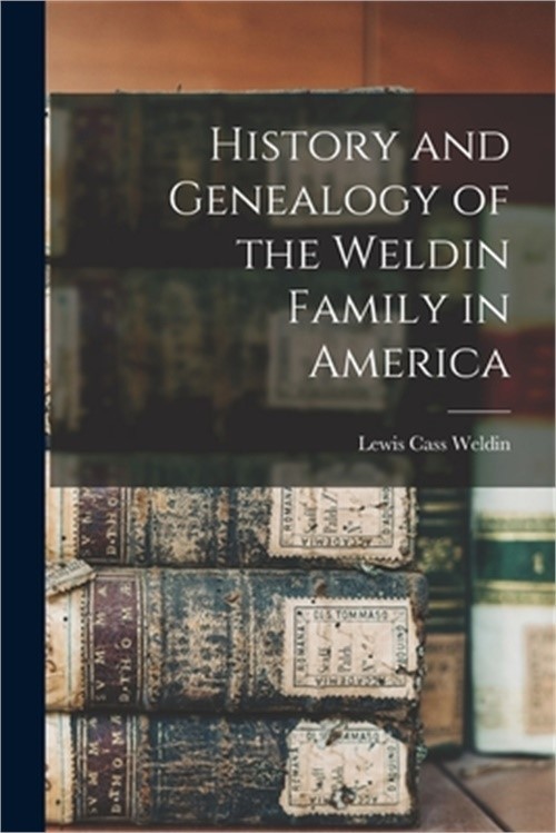 History and Genealogy of the Weldin Family in America (Paperback or Softback)
