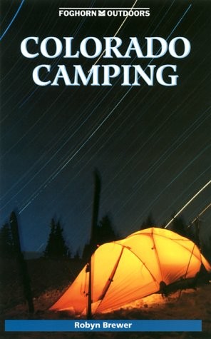 Foghorn Outdoors: Colorado Camping – Brewer, Robyn – Good – See condition no…