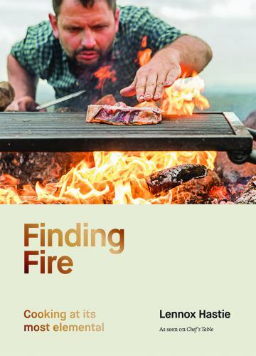 Finding Fire: Cooking at its most elemental, Hastie, Lennox, 9781743797327