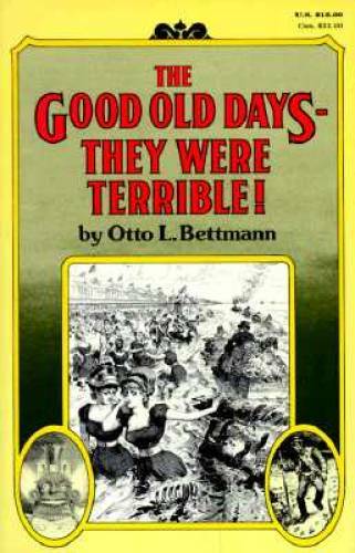 The Good Old Days: They Were Terrible! – Paperback By Bettmann, Otto – GOOD