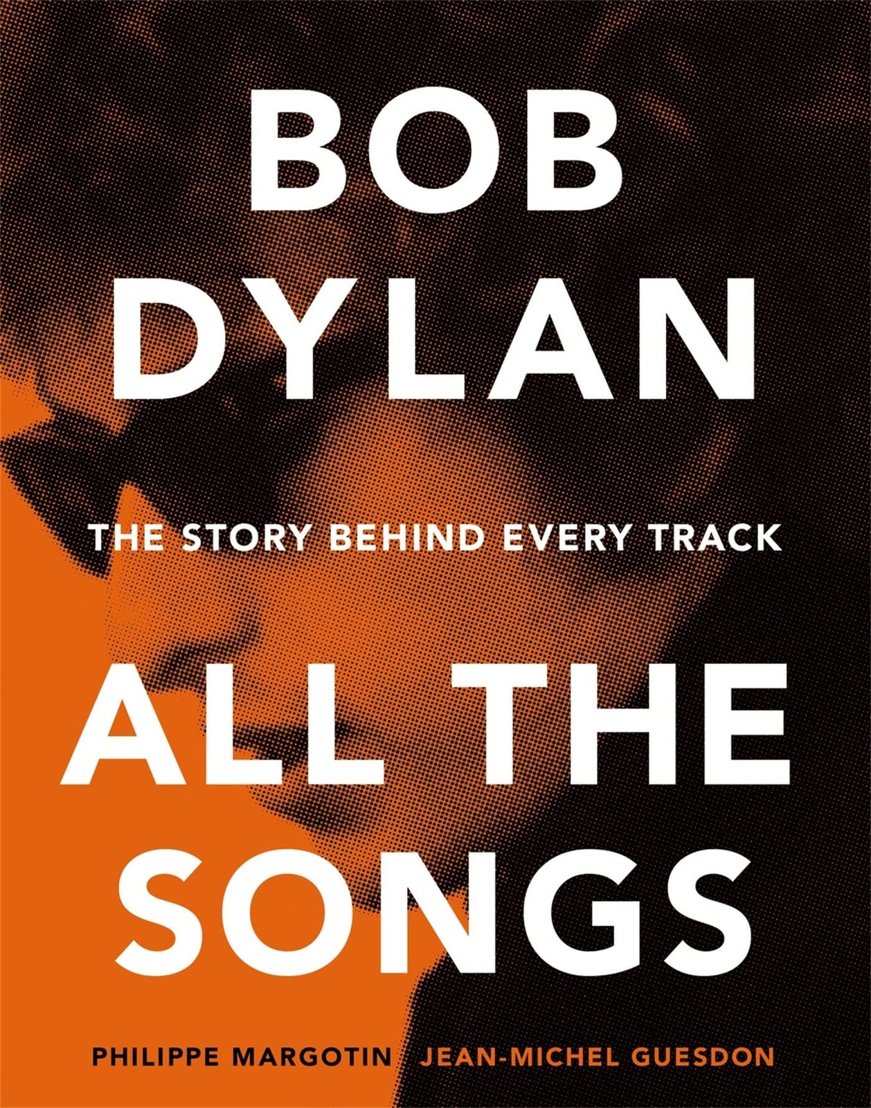 Bob Dylan: All the Songs – the Story Behind Every Track